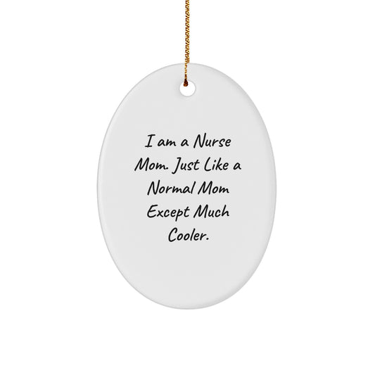 Funny Nurse Gifts for Mom, I Am A Nurse Mom Oval Ornament, Unique Christmas Decorations, Gifts from Men, Women, Friends, Coworkers, Family - Image 1