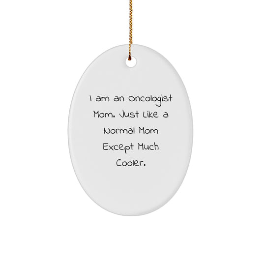 Funny Gifts for Oncologist Mom, Oval Ornament, I Am An Oncologist Mom, Mom's Special Gift, Gifts from Family - Image 1