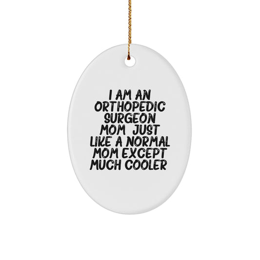 Funny Orthopedic Surgeon Mom Gifts, Oval Ornament for Orthopedic Surgeon Friends, I Am An Orthopedic Surgeon Mom Gift - Image 1