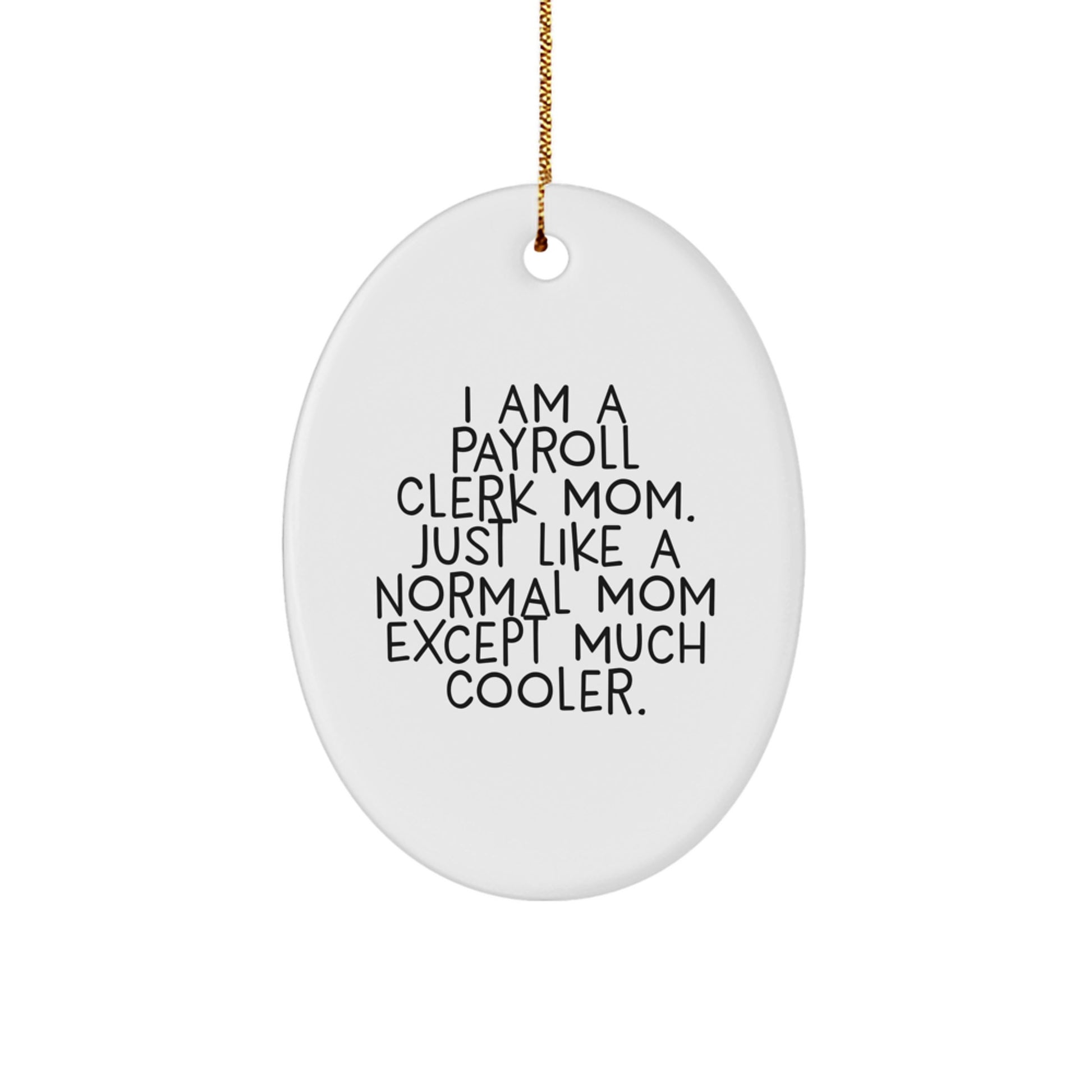Payroll Clerk Mom Gifts, Oval Ornament, Funny Quote, Unique Christmas Unique Gifts from Family for Mom Payroll Clerk - Image 1