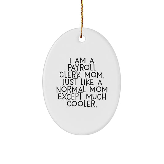 Payroll Clerk Mom Gifts, Oval Ornament, Funny Quote, Unique Christmas Unique Gifts from Family for Mom Payroll Clerk - Image 1