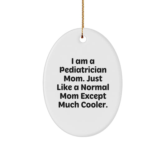 Gifts from Pediatrician Parents, Funny Oval Ornament, I Am A Pediatrician Mom Except Much Cooler, Unique Christmas Decorations - Image 1
