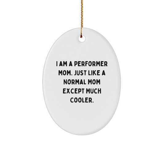 Funny Performer Christmas Unique Gifts from Family - Oval Ornament for Mom's Stage - A Normal Mom Except Much Cooler - Image 1