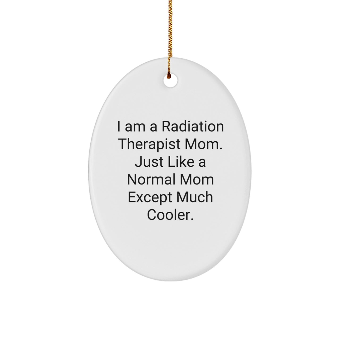 Radiation Therapist Mom Gifts - Unique Oval Ornament, 'I Am A Radiation Therapist Mom' Quote, Perfect for Christmas from Friends to Coworkers - Image 1
