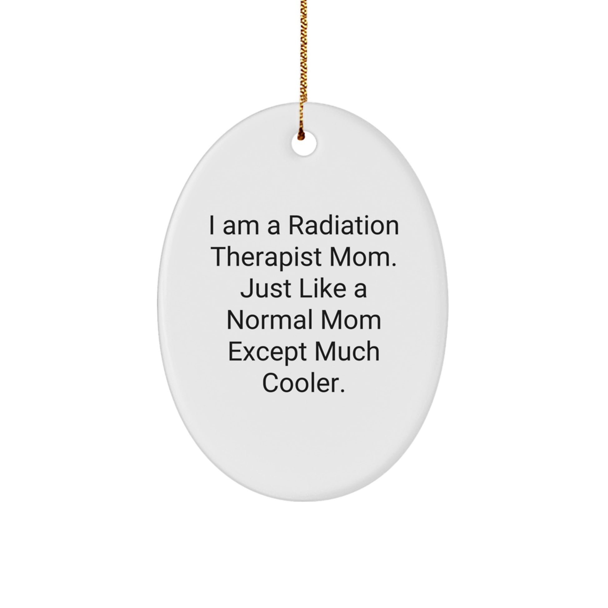 Radiation Therapist Mom Gifts - Unique Oval Ornament, 'I Am A Radiation Therapist Mom' Quote, Perfect for Christmas from Friends to Coworkers - Image 1