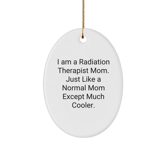 Radiation Therapist Mom Gifts - Unique Oval Ornament, 'I Am A Radiation Therapist Mom' Quote, Perfect for Christmas from Friends to Coworkers - Image 1
