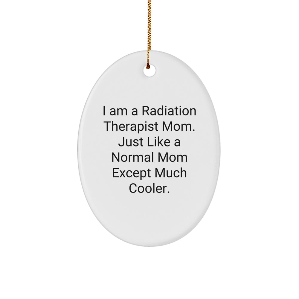 Radiation Therapist Mom Gifts - Unique Oval Ornament, 'I Am A Radiation Therapist Mom' Quote, Perfect for Christmas from Friends to Coworkers - Image 1