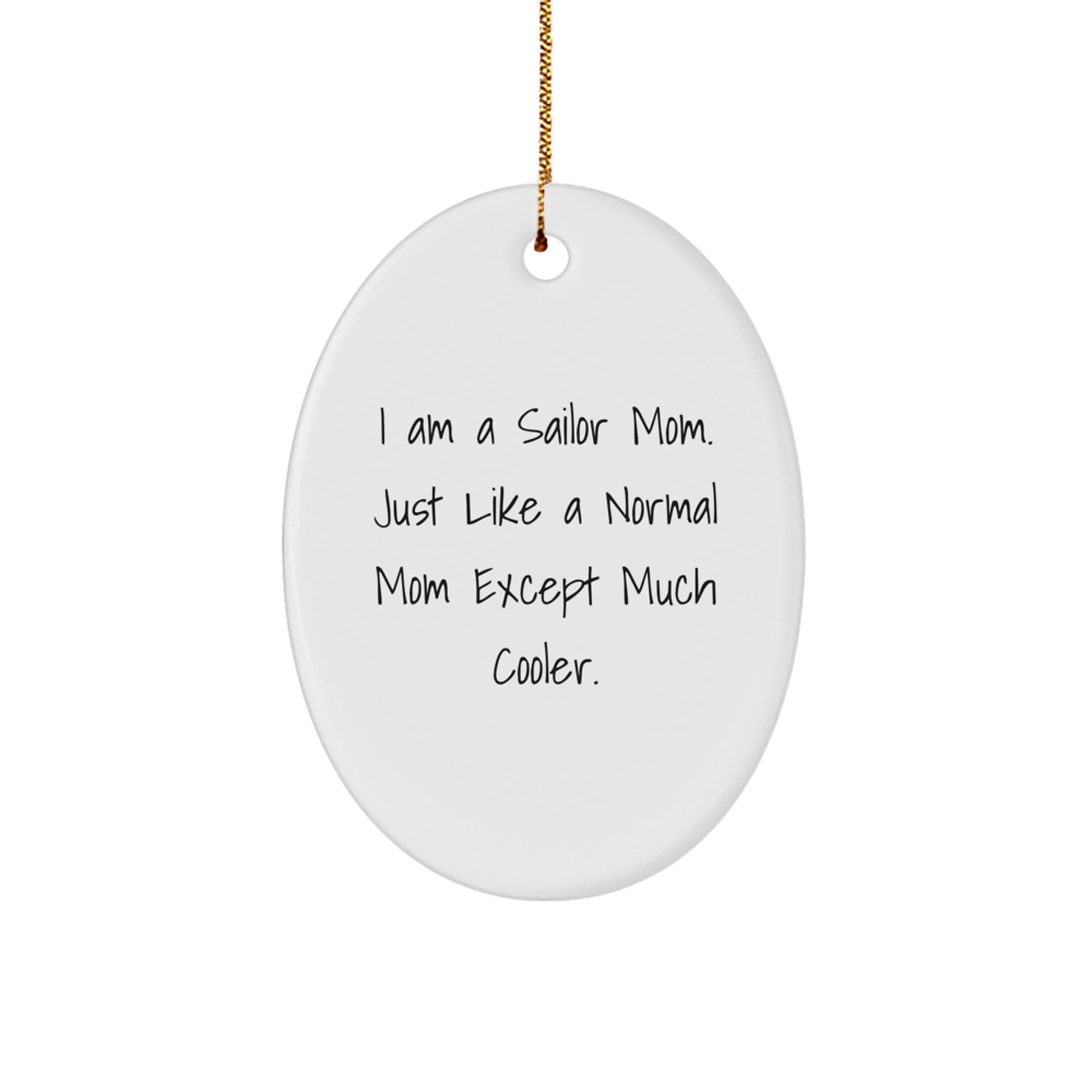 Sailor Mom Gifts for Men Oval Ornament, Funny Quote 'I Am A Sailor Mom. Just Like A Normal Mom Except Much Cooler.', Christmas Unique Gifts from Friends for Family - Image 1
