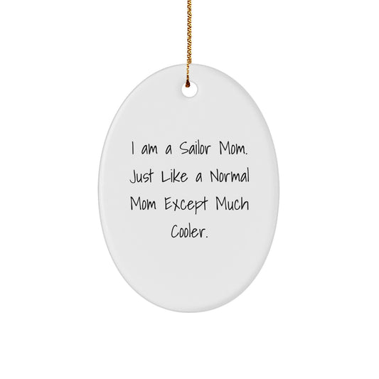 Sailor Mom Gifts for Men Oval Ornament, Funny Quote 'I Am A Sailor Mom. Just Like A Normal Mom Except Much Cooler.', Christmas Unique Gifts from Friends for Family - Image 1