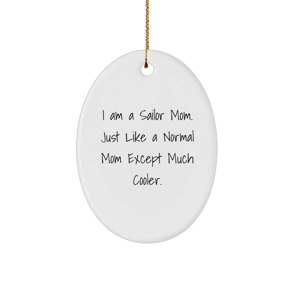 Sailor Mom Gifts for Men Oval Ornament, Funny Quote 'I Am A Sailor Mom. Just Like A Normal Mom Except Much Cooler.', Christmas Unique Gifts from Friends for Family - Image 1