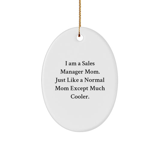 Funny Sales Manager Mom Gifts from Friends for Christmas Unique Oval Ornament, Sales Manager Mom Oval Ornament, I Am A Sales Manager Mom Just Like A Normal Mom Except Much Cooler Oval Ornament - Image 1