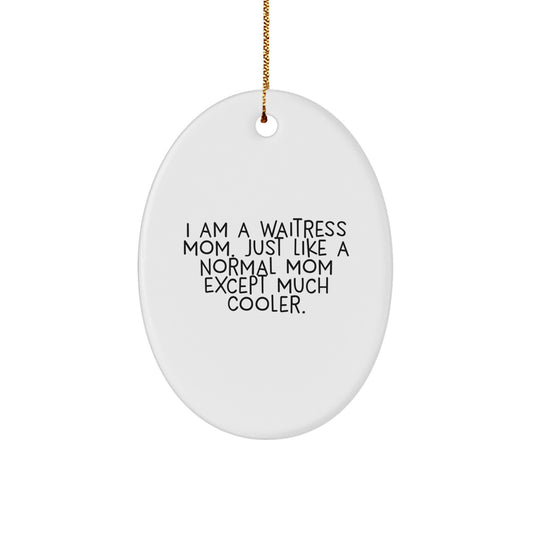 Funny Waitress Gifts for Her - Oval Ornament from I Am A Waitress Mom Mom Except Much Cooler Christmas Unique Gifts for Waitress Friends - Image 1