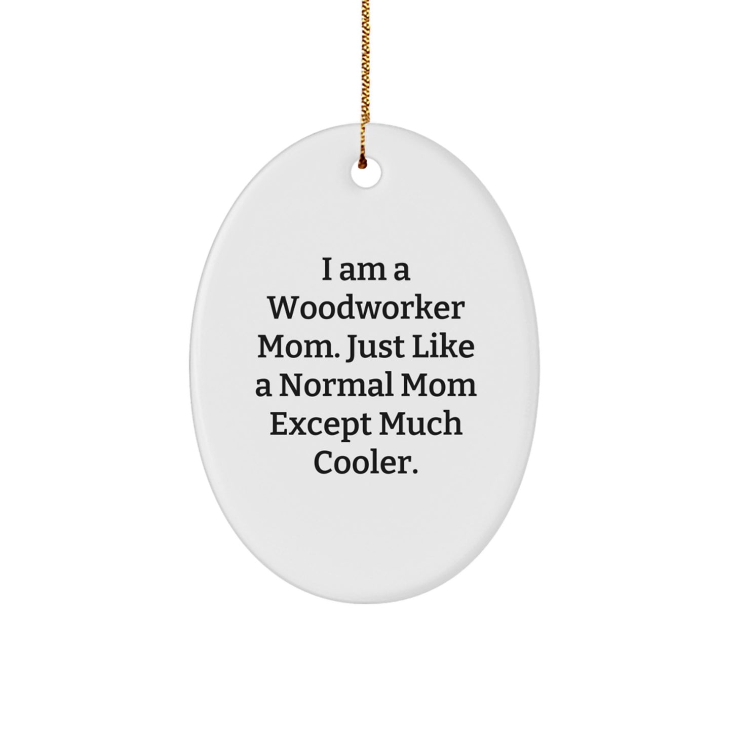 Woodworker Mom's Unique Oval Ornament, Funny Quote Gifts from Mom to Woodworker, Oval Christmas Decorations - Image 1
