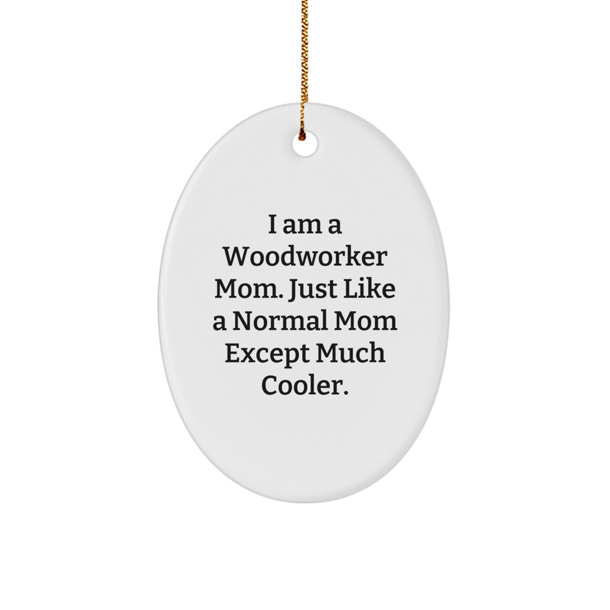 Woodworker Mom's Unique Oval Ornament, Funny Quote Gifts from Mom to Woodworker, Oval Christmas Decorations - Image 1