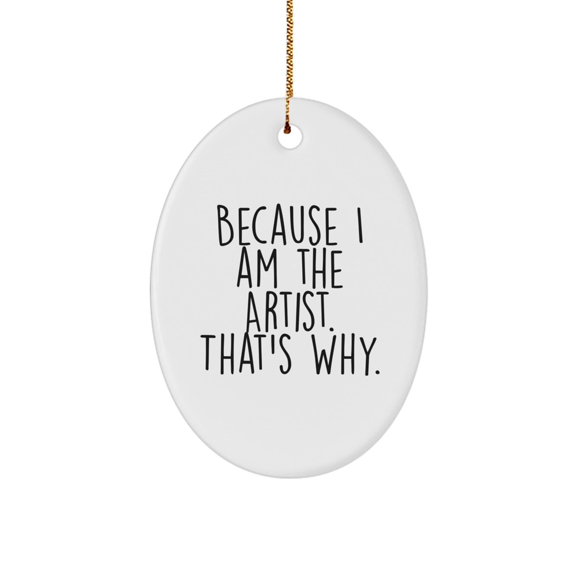 Funny Artist Gifts for Men Oval Ornament Because 'I Am The Artist That's Why' - Christmas Unique Gifts from Friends to Family - Image 1