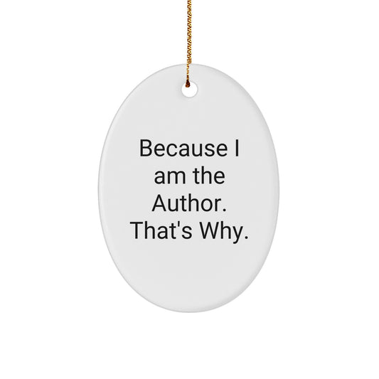 Author Oval Ornament, Funny Quote, Because I Am The Author. That's Why., Unique Gifts for Author from Friends, Christmas Decoration - Image 1