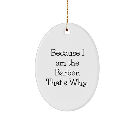Funny Christmas Unique Gifts for Men, Oval Ornament with Quote 'Because I Am The Barber. That's Why.' - Image 1