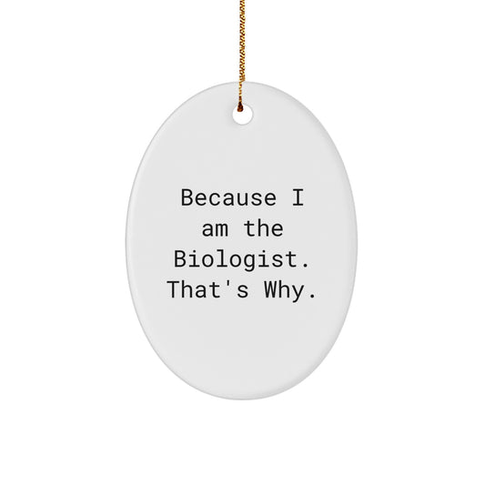 Funny Biologist Gifts for Christmas - Oval Ornament Because I Am The Biologist. That's Why. - Unique Gifts from Friends for Family - Image 1