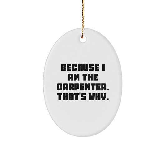 Funny Carpenter Gifts, Oval Ornament Because I Am The Carpenter. That's Why., Christmas Unique - Image 1