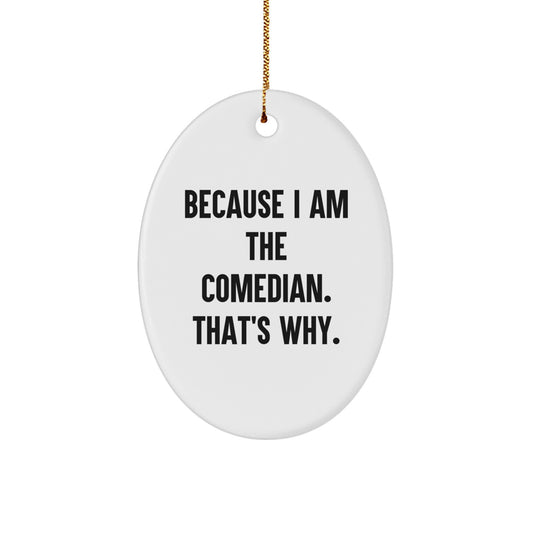 Christmas Oval Ornament 'Because I Am The Comedian. That's Why.' Funny Comedian Gifts for Comedian, Men, Women, Friends, Coworkers, Family - Image 1