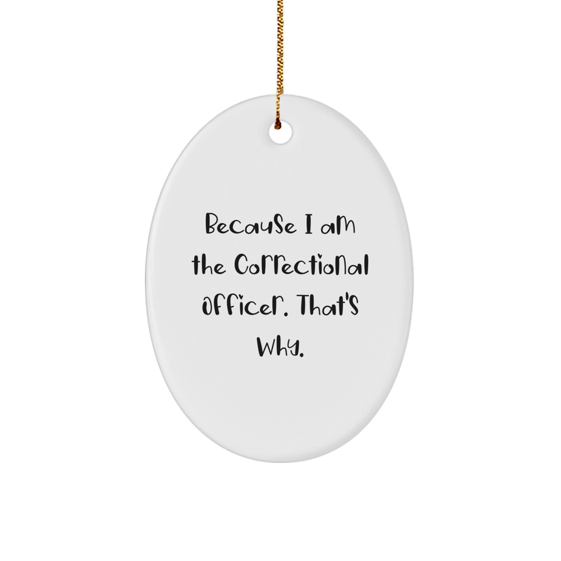 Funny Correctional Officer Gifts from Men to Correctional Officer Friends, Oval Ornament for Christmas Unique Gifts, Funny Quote 'I Am The Correctional Officer' - Image 1