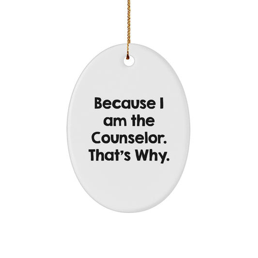 Cute Counselor Oval Ornament Gift from Friends for Christmas - Funny Quote Because I Am The Counselor. That's Why. - Oval Shaped Ornament - Image 1