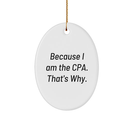 Funny Oval Ornament Gifts from Men to CPA - Because I Am The Cpa. That's Why. Christmas Unique Gifts - Image 1