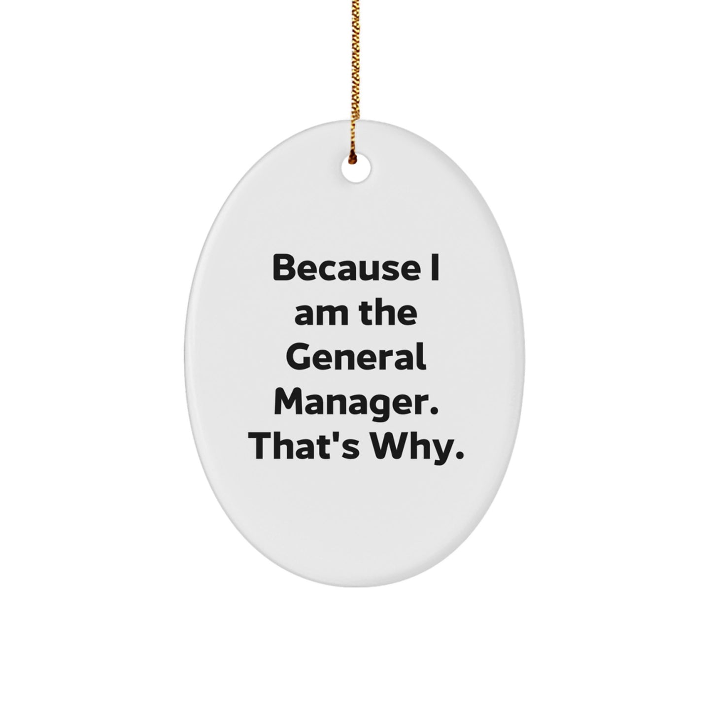 Funny General Manager Oval Ornament Gifts from Friends and Family for Him, Oval Shaped Christmas Unique Gifts, 'Because I Am The General Manager. That's Why.' - Image 1
