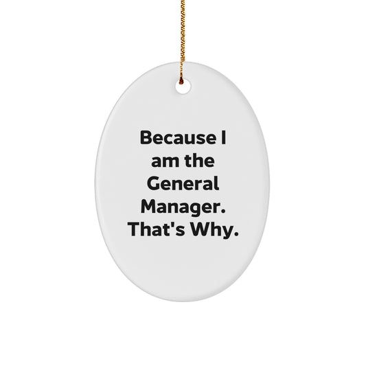 Funny General Manager Oval Ornament Gifts from Friends and Family for Him, Oval Shaped Christmas Unique Gifts, 'Because I Am The General Manager. That's Why.' - Image 1
