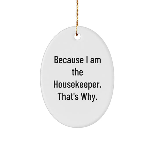 Funny Housekeeper Gifts from Family, Oval Ornament Because I Am The Housekeeper. That's Why., Perfect Christmas Unique Gifts for Housekeeper - Image 1