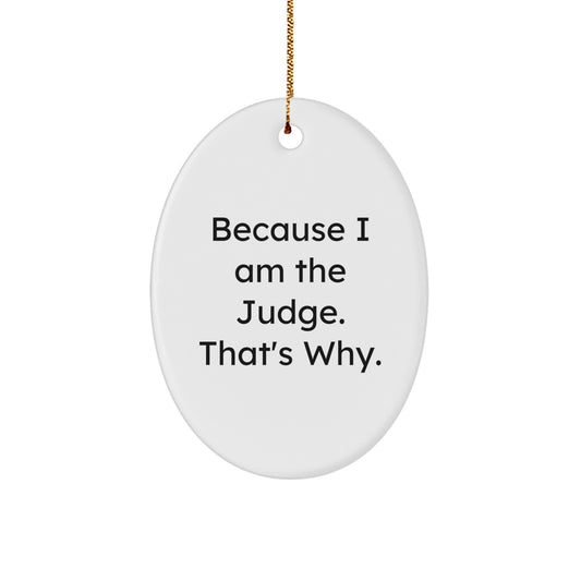 Funny Judge Gifts from Friends, because 'I Am The Judge. That's Why.' Oval Ornament for Christmas Unique Gifts for Judge - Image 1