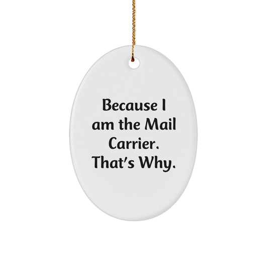 Funny Mail Carrier Oval Ornament Gifts from Family - Because I Am The Mail Carrier. That's Why. Unique Christmas Unique Gifts for Mail Carrier - Image 1