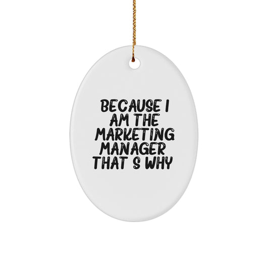 Funny Marketing Manager Oval Ornament Gifts for Men from Friends - Because I Am The Marketing Manager. That's Why. Christmas Unique - Image 1
