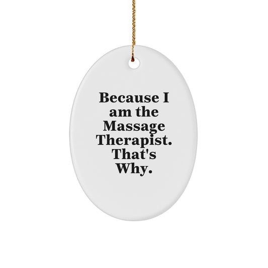 Funny Massage Therapist Gift, Oval Ornament for Christmas Decor, Because I Am The Massage Therapist. That's Why. - Image 1