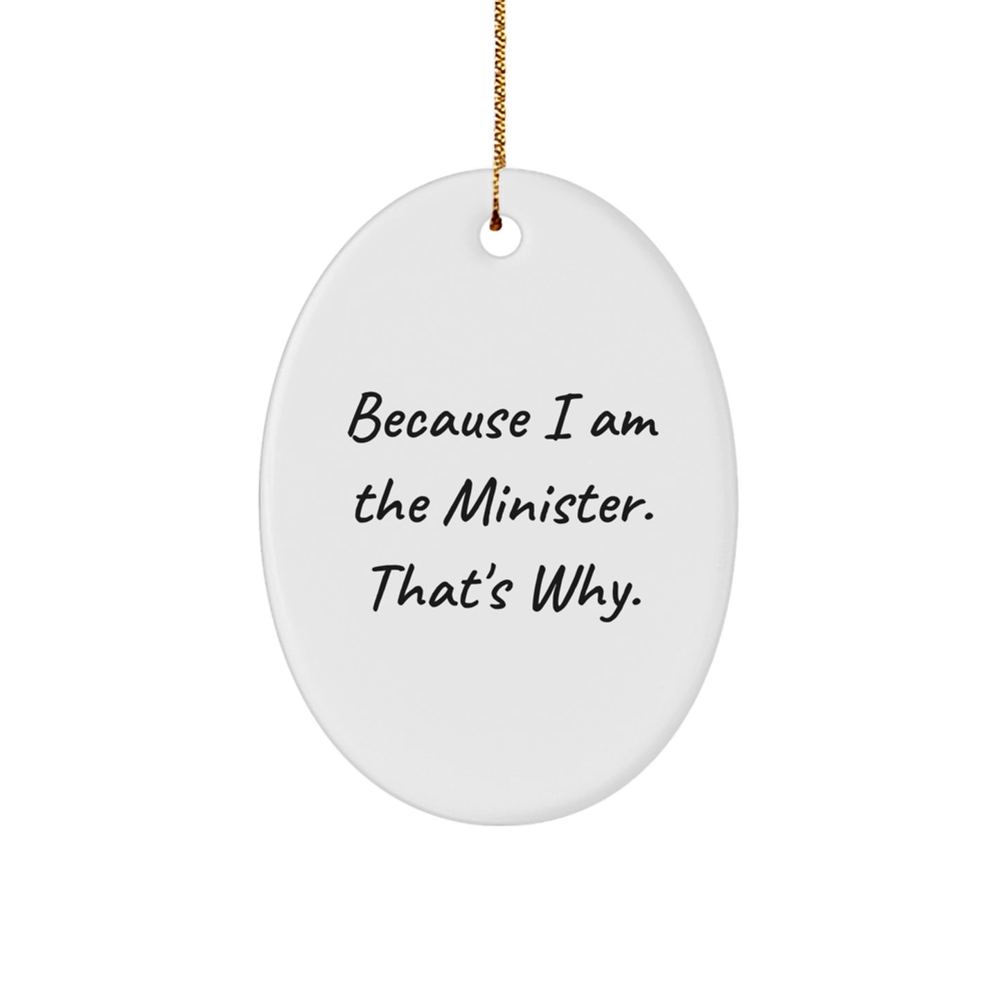 Funny Oval Ornament Gifts for Minister - 'Because I Am The Minister. That's Why.' - Image 1