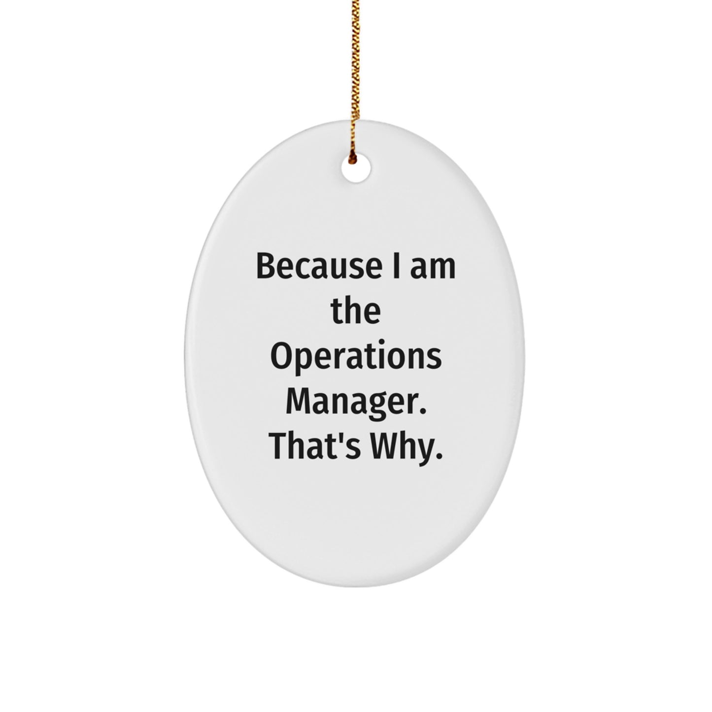 Funny Operations Manager Oval Ornament Gifts from Friends for Christmas - Because I Am The Operations Manager. That's Why. - Image 1