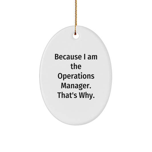 Funny Operations Manager Oval Ornament Gifts from Friends for Christmas - Because I Am The Operations Manager. That's Why. - Image 1