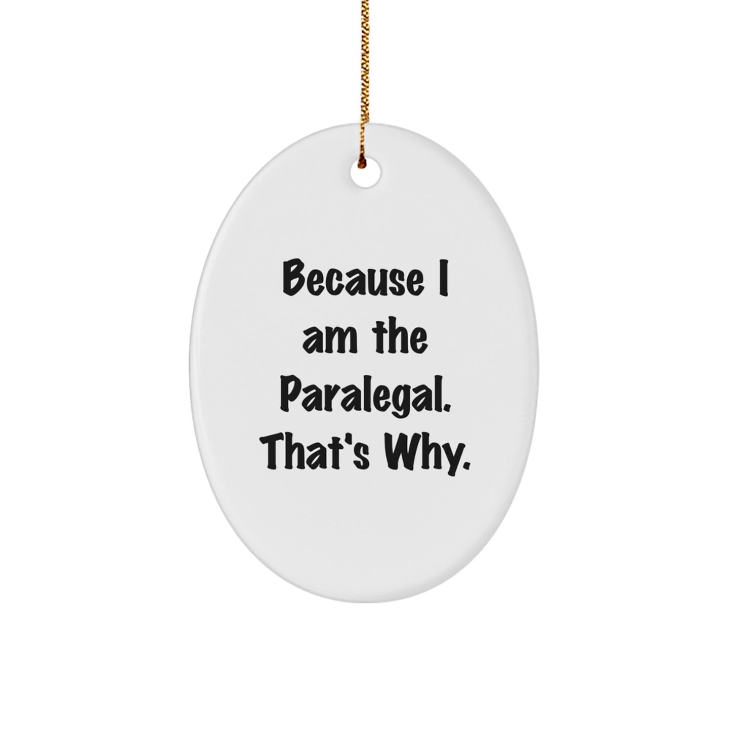 Funny Paralegal Gifts for Men, Women, Coworkers, Family, Oval Ornament with Quote Because I Am The Paralegal. That's Why. - Christmas Unique Presents - Image 1