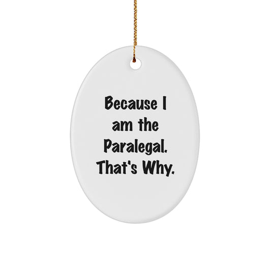 Funny Paralegal Gifts for Men, Women, Coworkers, Family, Oval Ornament with Quote Because I Am The Paralegal. That's Why. - Christmas Unique Presents - Image 1