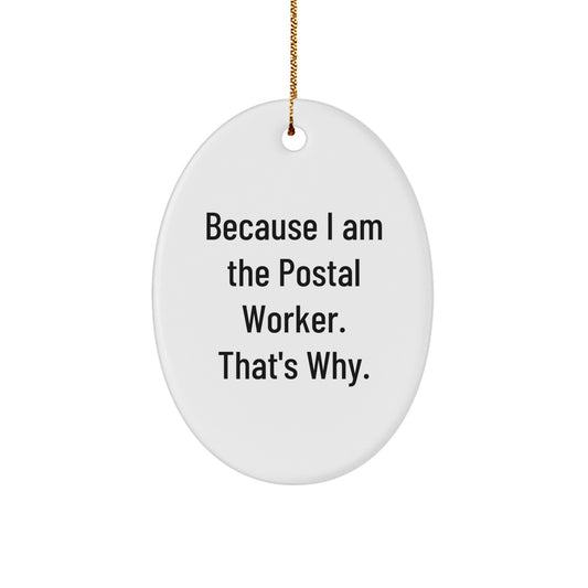 Gifts for Postal Worker, Oval Ornament, Funny Quote, because I am the postal worker. That's why. Christmas Unique Gifts from Men to Friends - Image 1