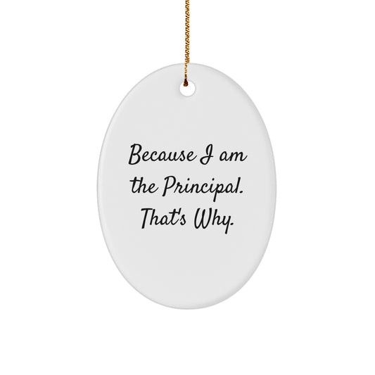 Funny Oval Ornament Gifts from Friends and Family for Principal, 'Because I Am The Principal. That's Why.' Christmas Unique Gifts for Principal - Image 1