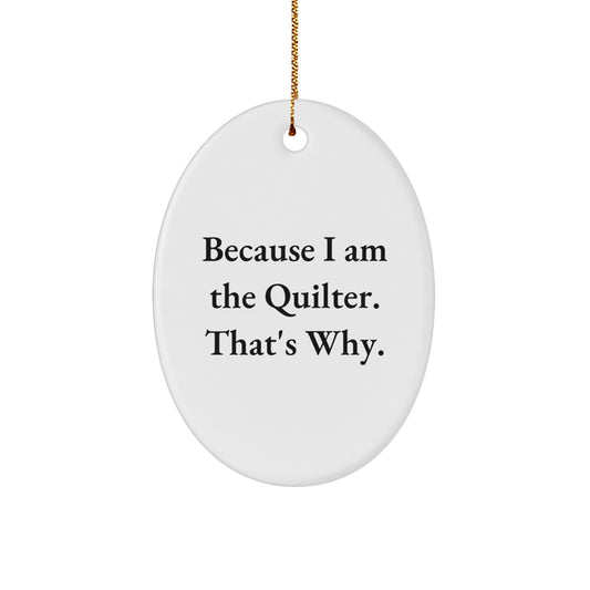 Funny Quilter Gifts from Friends and Family - Oval Ornament Because I Am The Quilter That's Why Christmas - Image 1