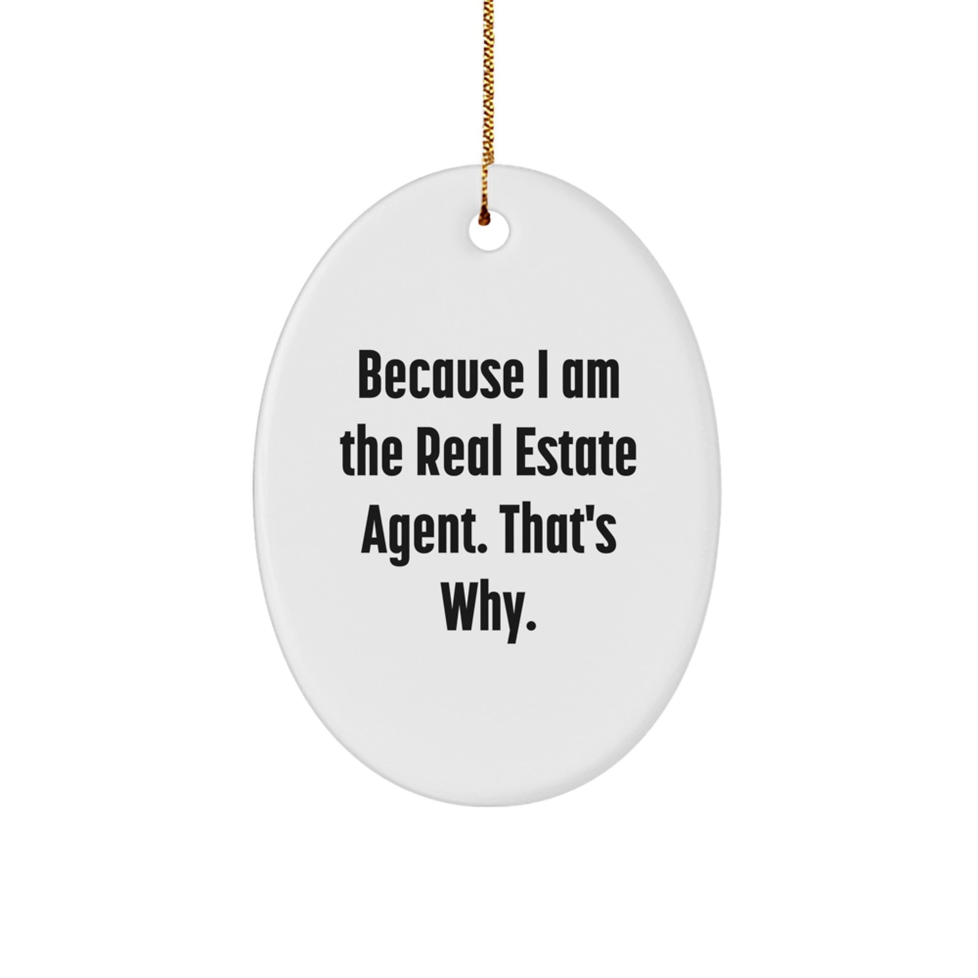 Funny Real Estate Agent Gifts from Friends Unique Oval Ornament Because I Am The Real Estate Agent That's Why Christmas - Image 1