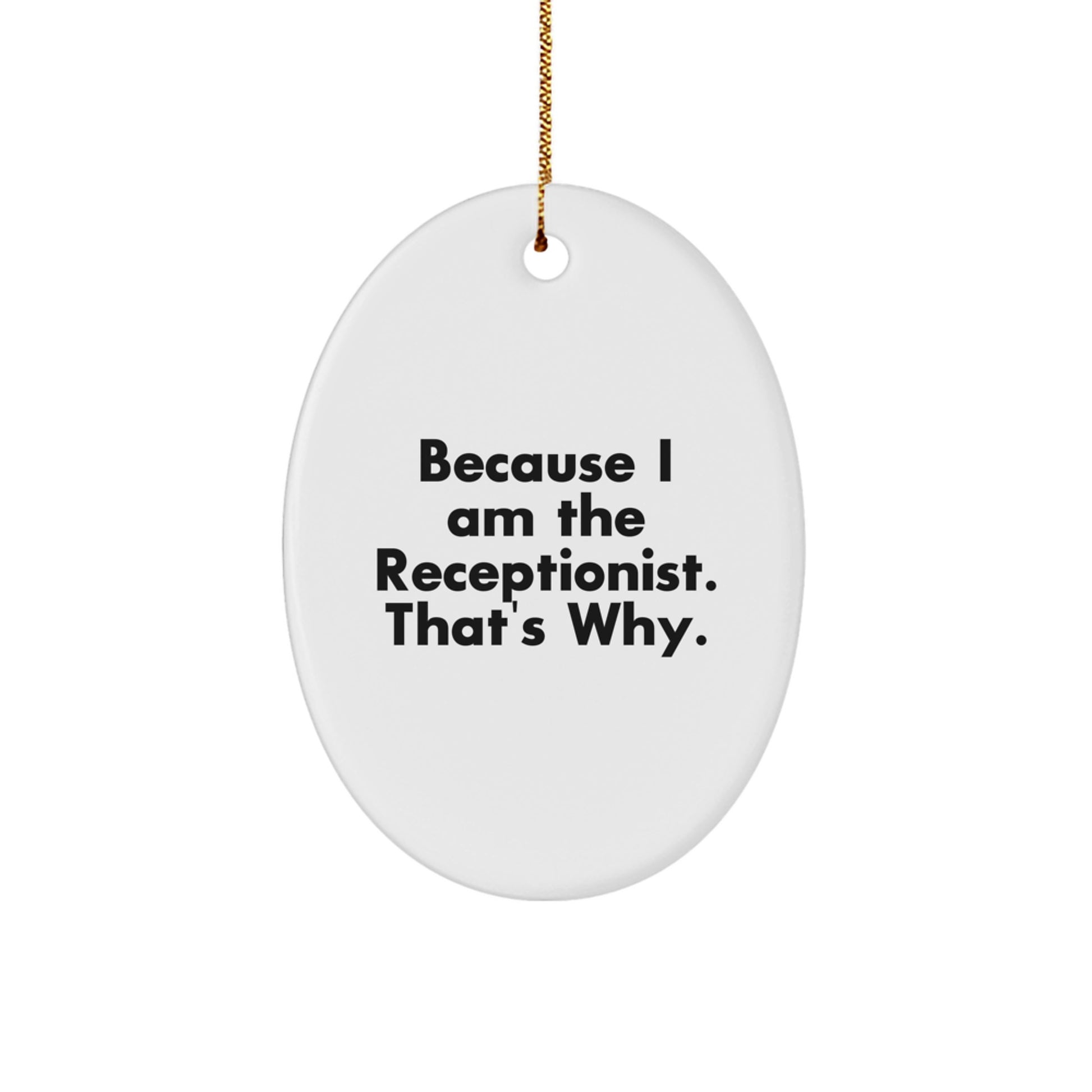 Funny Receptionist Gifts Oval Ornaments Because I Am The Receptionist That's Why Christmas Unique Gifts from Friends and Family - Image 1