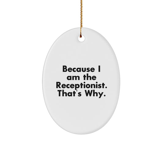 Funny Receptionist Gifts Oval Ornaments Because I Am The Receptionist That's Why Christmas Unique Gifts from Friends and Family - Image 1