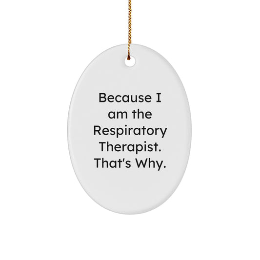 Funny Oval Ornament Gifts from Men to Respiratory Therapist Because I Am The Respiratory Therapist That's Why Christmas Unique Gifts - Image 1