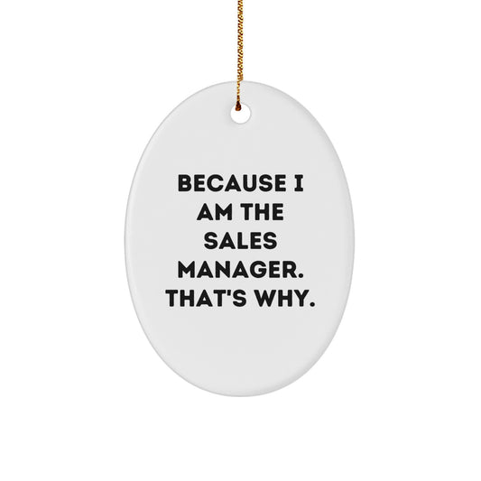 Funny Sales Manager Gifts for Men - Oval Ornament Because I Am The Sales Manager That's Why, Christmas Unique Gifts from Friends to Family - Image 1