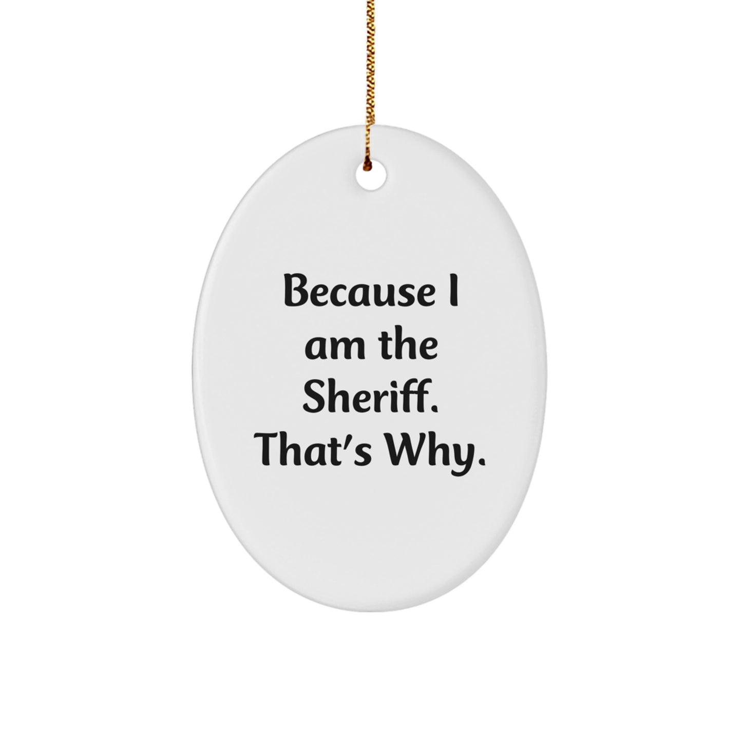 Funny Sheriff Oval Ornament Gifts from Friends for Sheriff, Oval Ornament, Because I Am The Sheriff That's Why, Christmas Unique Gifts - Image 1