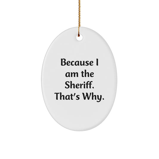 Funny Sheriff Oval Ornament Gifts from Friends for Sheriff, Oval Ornament, Because I Am The Sheriff That's Why, Christmas Unique Gifts - Image 1