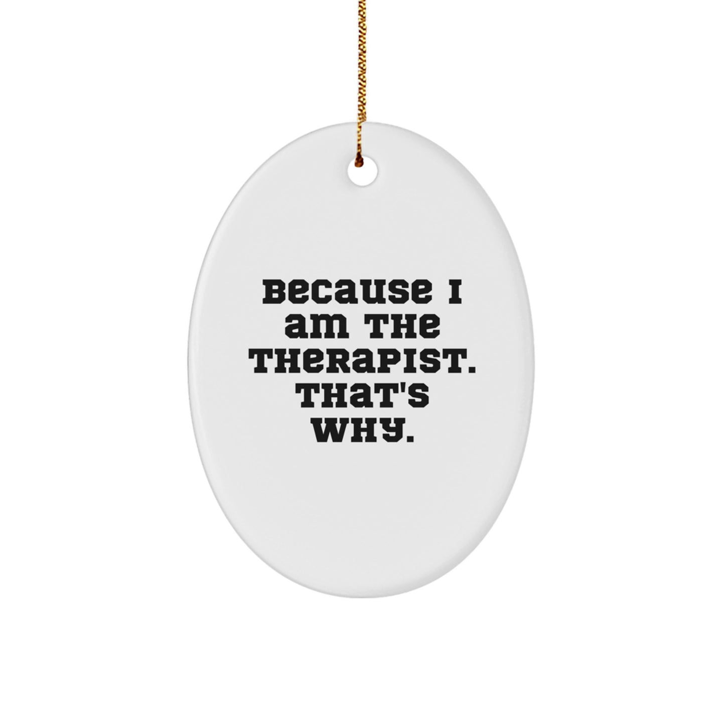 Gifts for Therapist, Oval Ornament, Funny Quote 'Because I Am The Therapist. That's Why.', Christmas Unique Gifts from Family - Image 1
